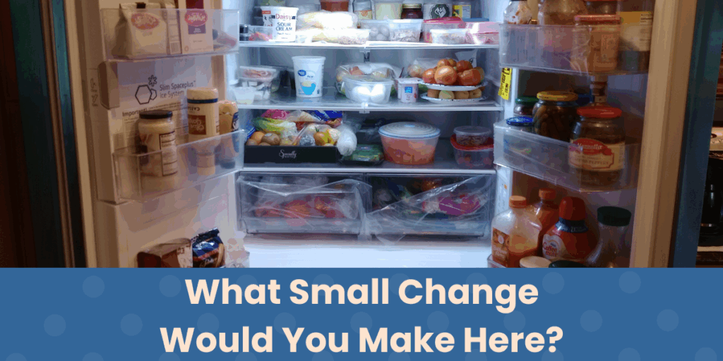 An image of a fridge with different types of food followed by a coaching-style question, "What small change would you make here?"